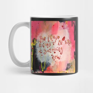 Be brave enough to be bad at something new Mug